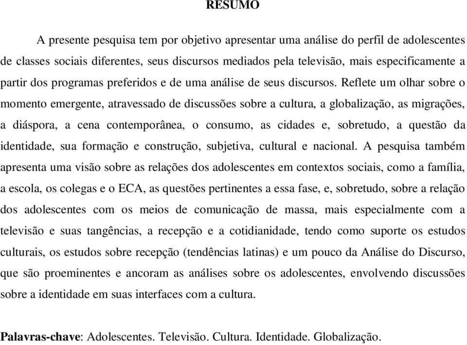 Reflete um olhar sobre o momento emergente, atravessado de discussões sobre a cultura, a globalização, as migrações, a diáspora, a cena contemporânea, o consumo, as cidades e, sobretudo, a questão da