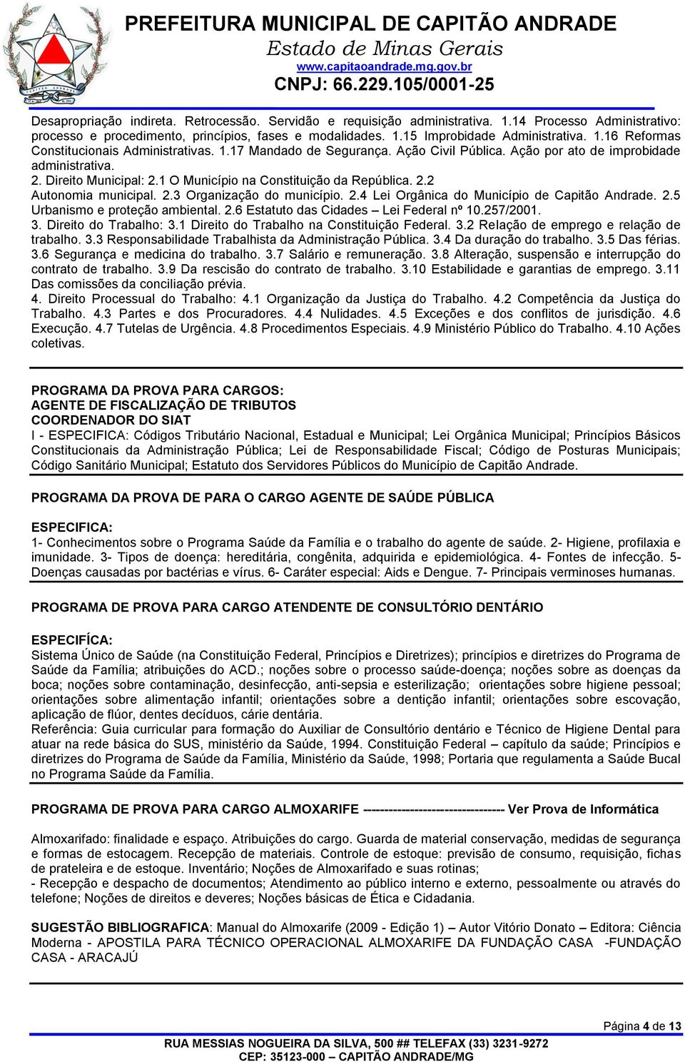 2.4 Lei Orgânica do Município de Capitão Andrade. 2.5 Urbanismo e proteção ambiental. 2.6 Estatuto das Cidades Lei Federal nº 10.257/2001. 3. Direito do Trabalho: 3.