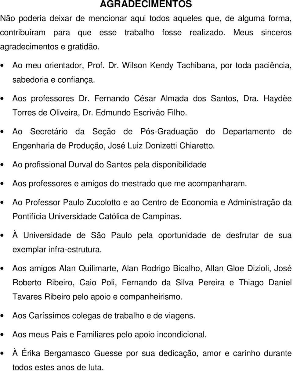 Edmundo Escrivão Filho. Ao Secretário da Seção de Pós-Graduação do Departamento de Engenharia de Produção, José Luiz Donizetti Chiaretto.