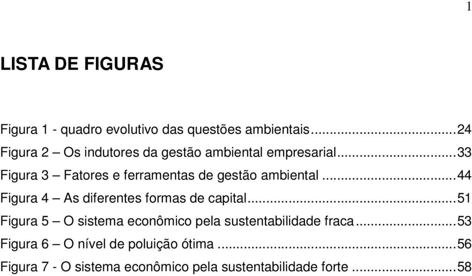 ..33 Figura 3 Fatores e ferramentas de gestão ambiental...44 Figura 4 As diferentes formas de capital.