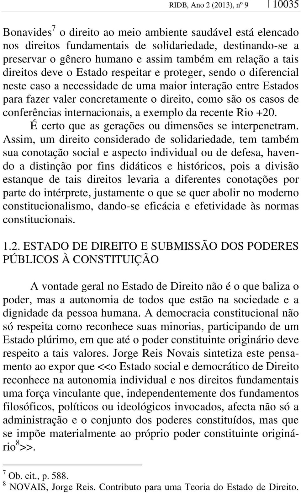 casos de conferências internacionais, a exemplo da recente Rio +20. É certo que as gerações ou dimensões se interpenetram.