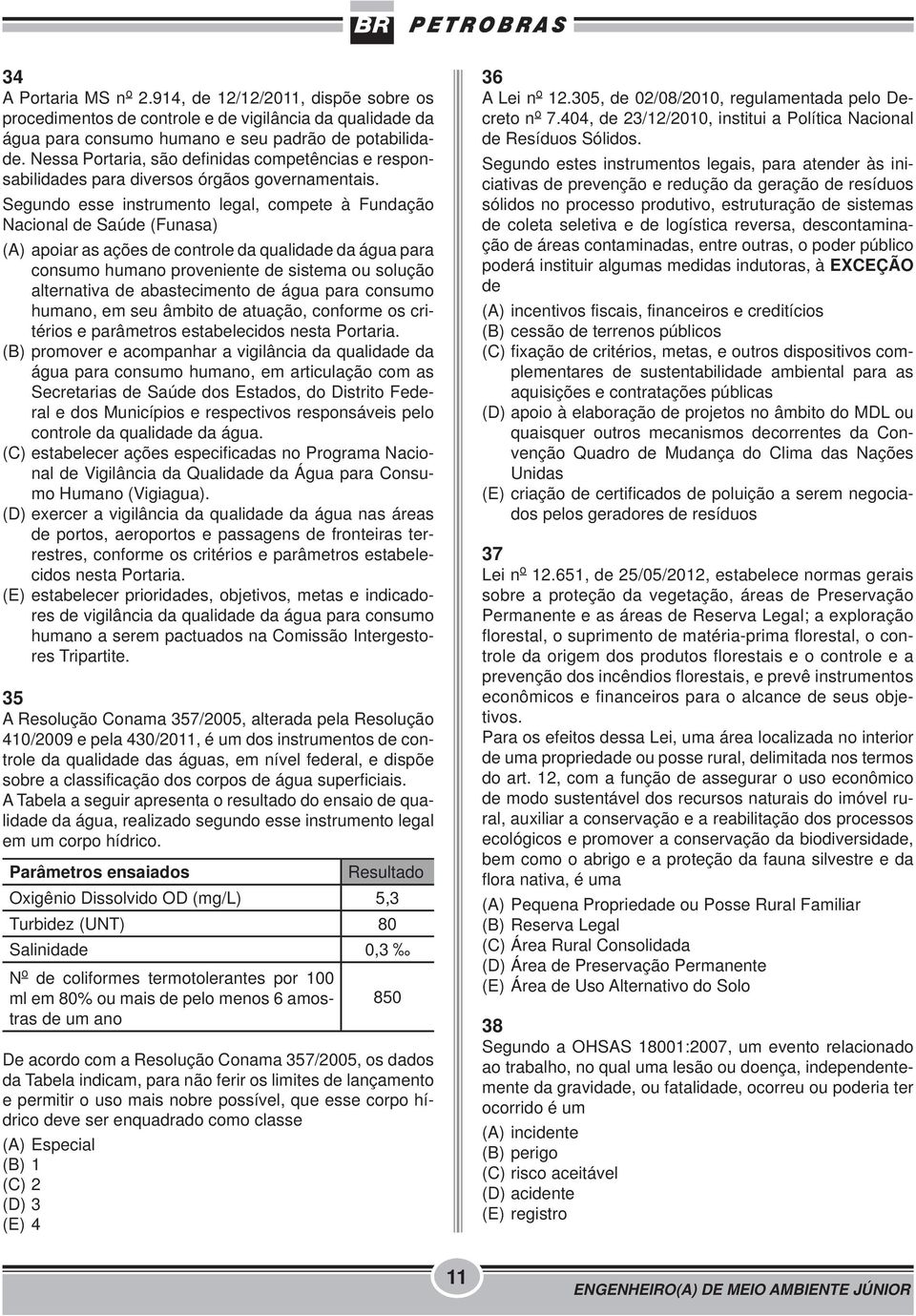 Segundo esse instrumento legal, compete à Fundação Nacional de Saúde (Funasa) (A) apoiar as ações de controle da qualidade da água para consumo humano proveniente de sistema ou solução alternativa de