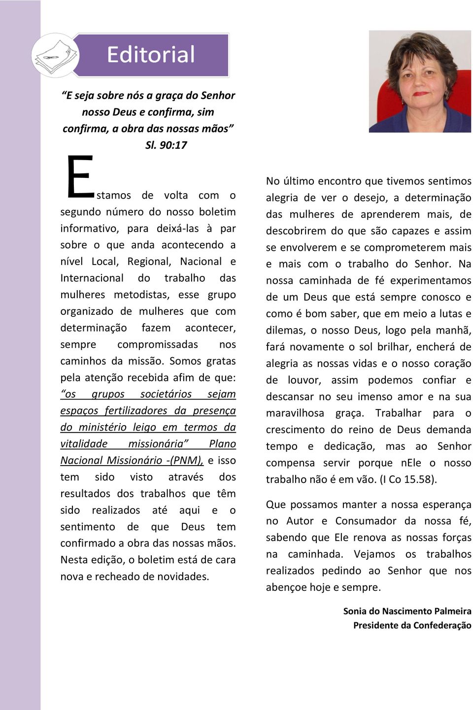 metodistas, esse grupo organizado de mulheres que com determinação fazem acontecer, sempre compromissadas nos caminhos da missão.