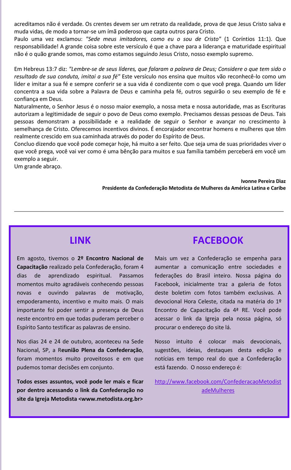 A grande coisa sobre este versículo é que a chave para a liderança e maturidade espiritual não é o quão grande somos, mas como estamos seguindo Jesus Cristo, nosso exemplo supremo.