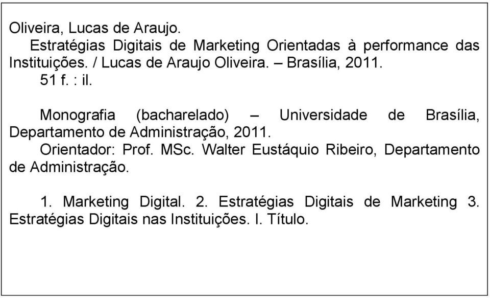 Monografia (bacharelado) Universidade de Brasília, Departamento de Administração, 2011. Orientador: Prof. MSc.