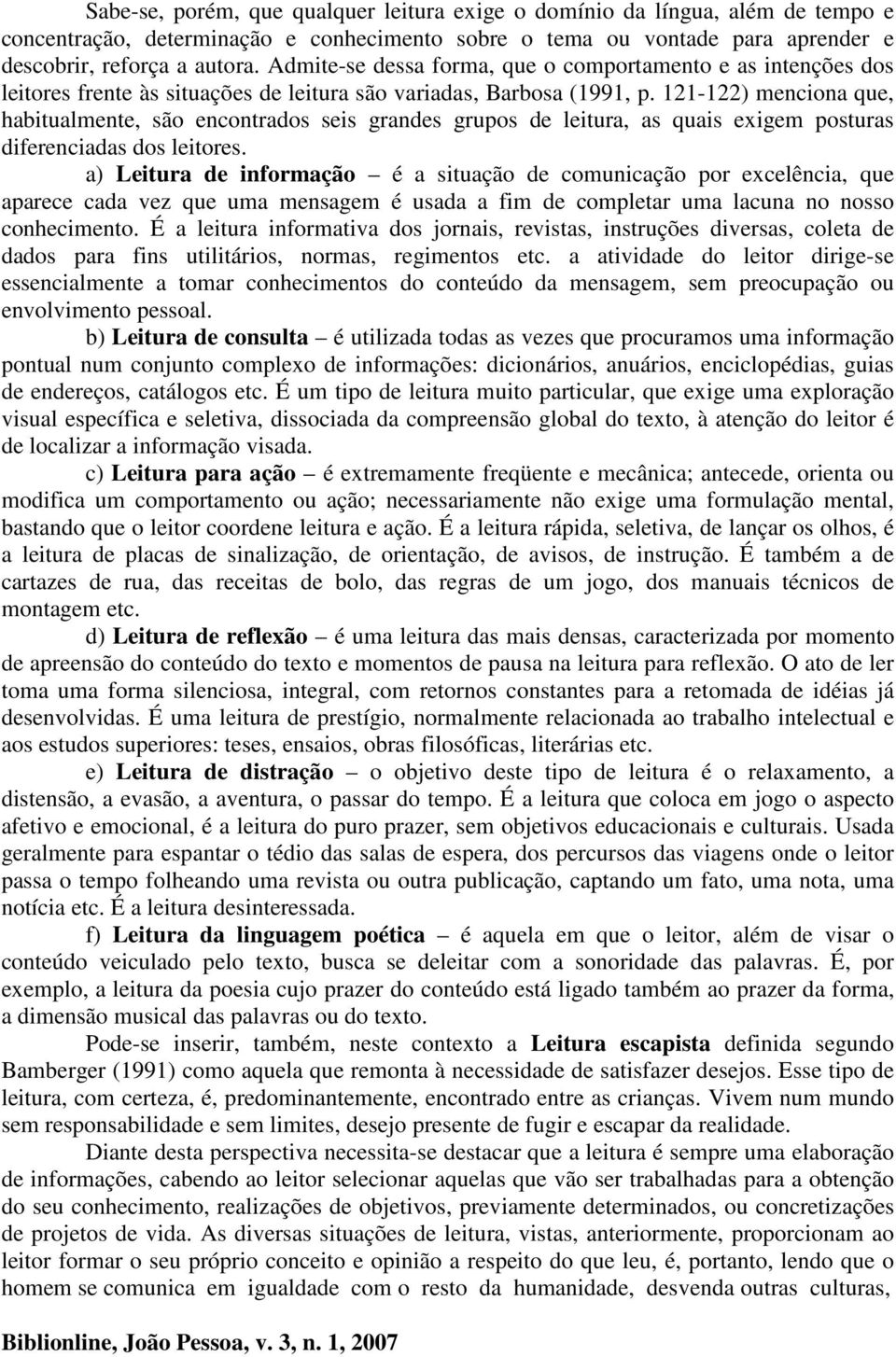 121-122) menciona que, habitualmente, são encontrados seis grandes grupos de leitura, as quais exigem posturas diferenciadas dos leitores.