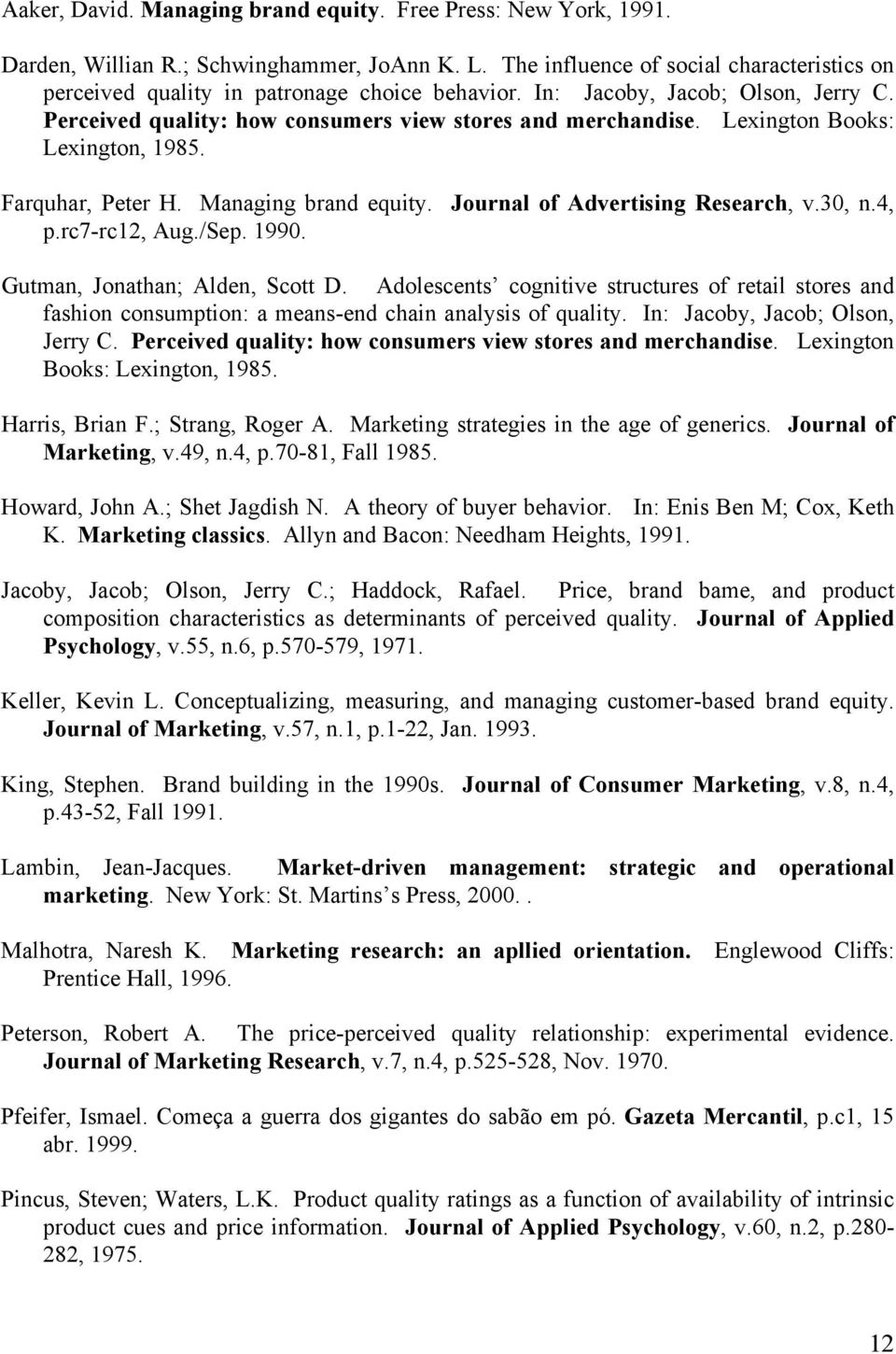 Lexington Books: Lexington, 1985. Farquhar, Peter H. Managing brand equity. Journal of Advertising Research, v.30, n.4, p.rc7-rc12, Aug./Sep. 1990. Gutman, Jonathan; Alden, Scott D.