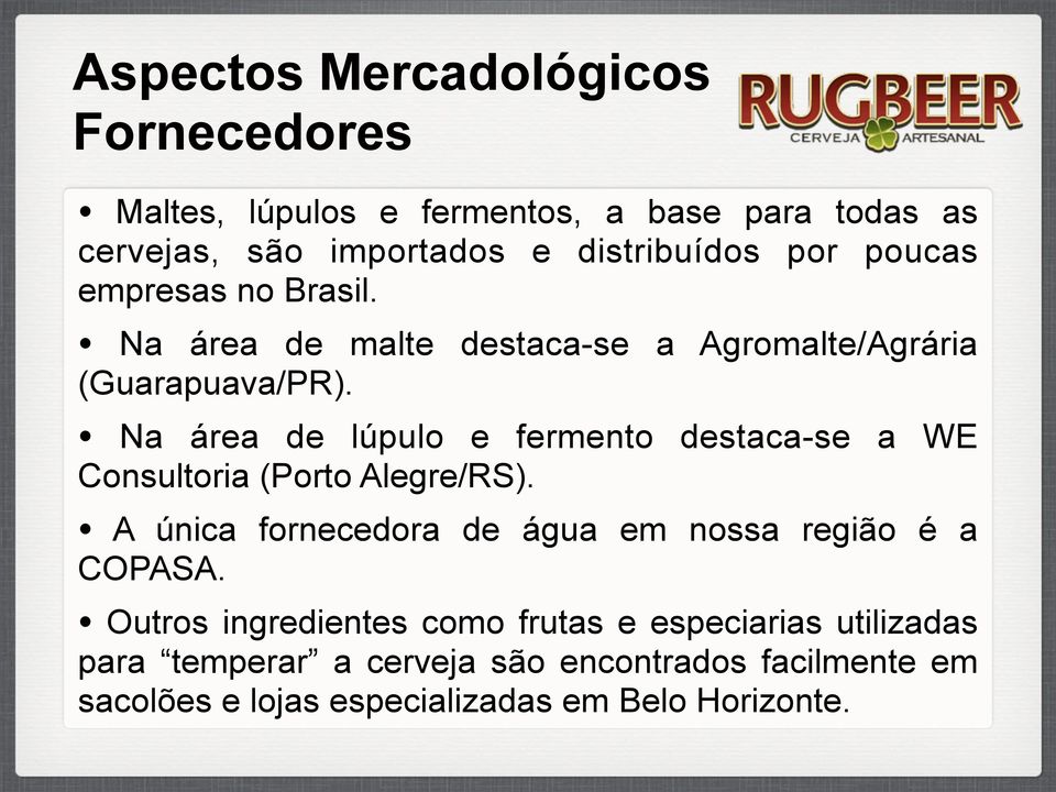 Na área de lúpulo e fermento destaca-se a WE Consultoria (Porto Alegre/RS).