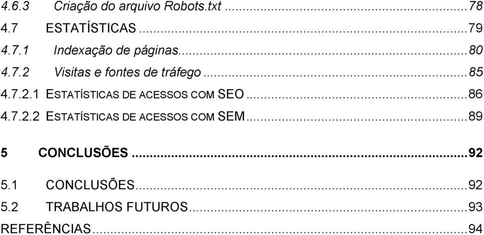 .. 86 4.7.2.2 ESTATÍSTICAS DE ACESSOS COM SEM... 89 5 CONCLUSÕES... 92 5.