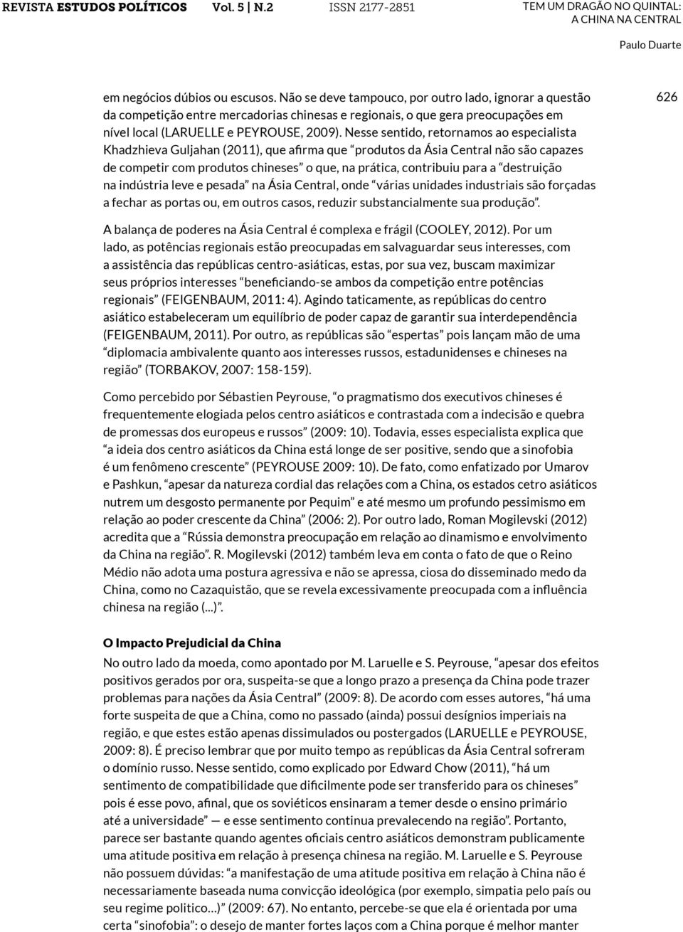 Nesse sentido, retornamos ao especialista Khadzhieva Guljahan (2011), que afirma que produtos da Ásia Central não são capazes de competir com produtos chineses o que, na prática, contribuiu para a