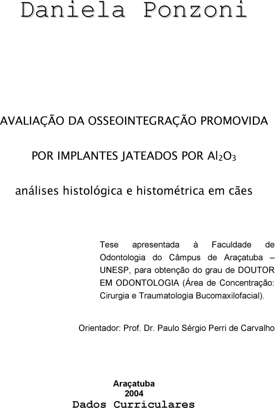 UNESP, para obtenção do grau de DOUTOR EM ODONTOLOGIA (Área de Concentração: Cirurgia e Traumatologia