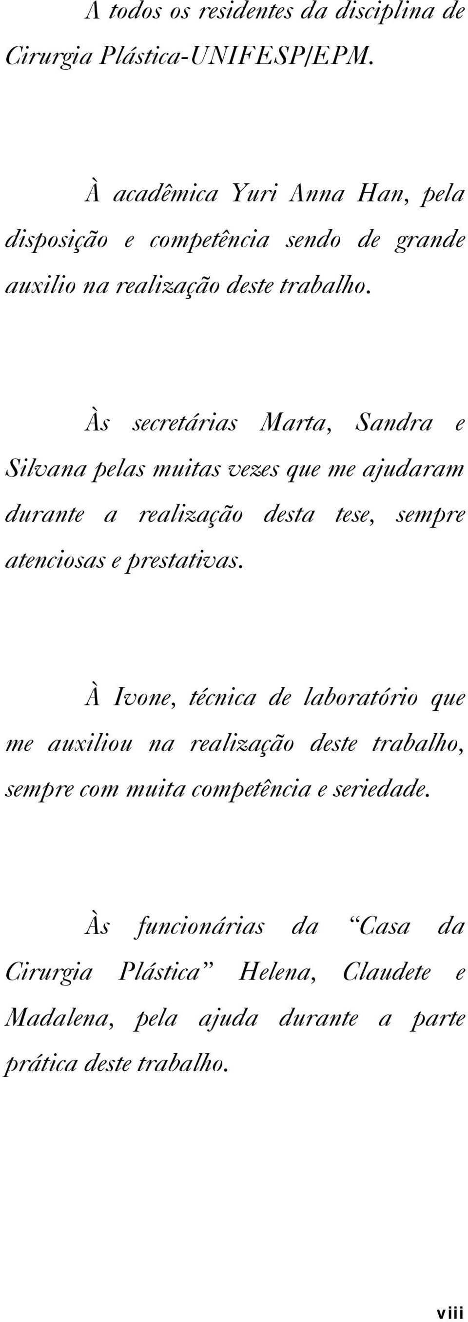 Às secretárias Marta, Sandra e Silvana pelas muitas vezes que me ajudaram durante a realização desta tese, sempre atenciosas e prestativas.