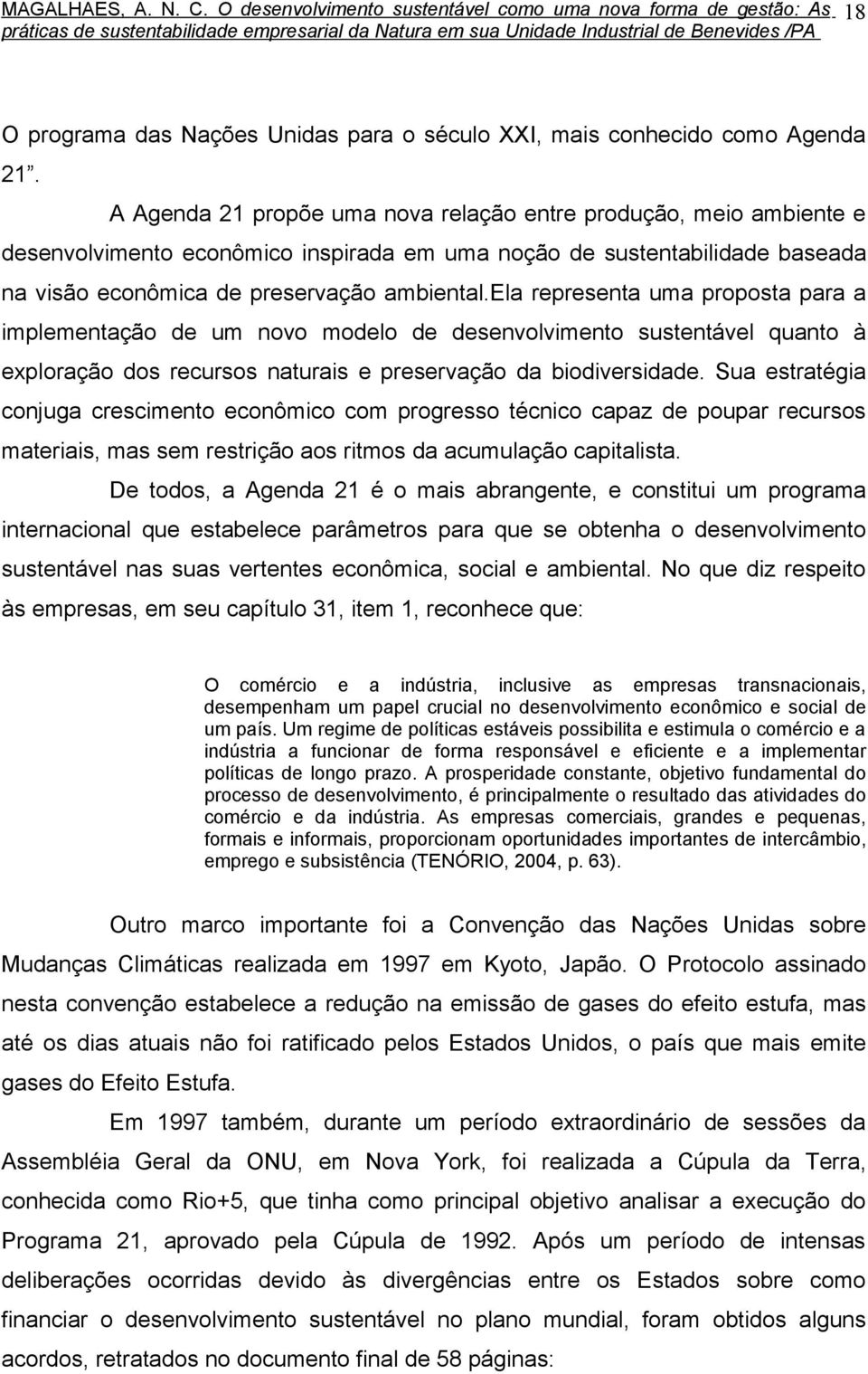 ela representa uma proposta para a implementação de um novo modelo de desenvolvimento sustentável quanto à exploração dos recursos naturais e preservação da biodiversidade.