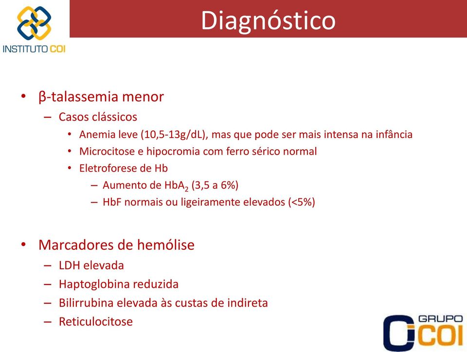 Hb Aumento de HbA 2 (3,5 a 6%) HbF normais ou ligeiramente elevados (<5%) Marcadores de