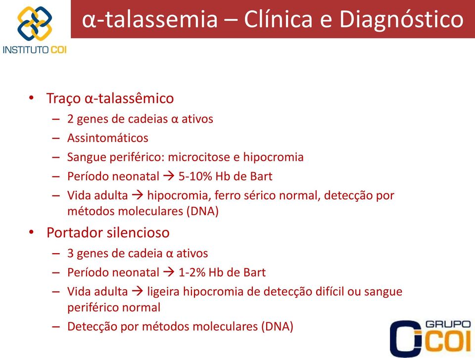 normal, detecção por métodos moleculares (DNA) Portador silencioso 3 genes de cadeia α ativos Período neonatal