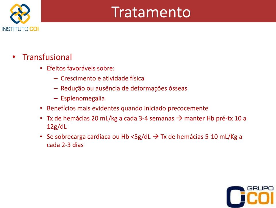 quando iniciado precocemente Tx de hemácias 20 ml/kg a cada 3-4 semanas manter Hb