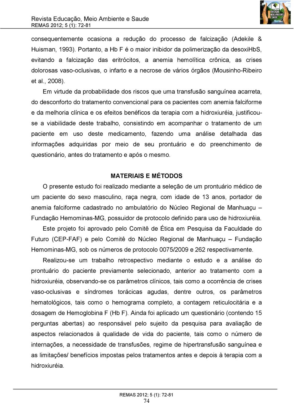 vários órgãos (Mousinho-Ribeiro et al., 2008).