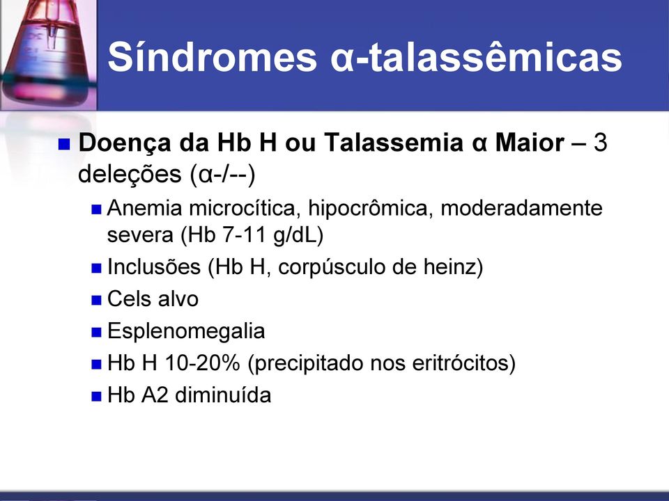 severa (Hb 7-11 g/dl) Inclusões (Hb H, corpúsculo de heinz) Cels