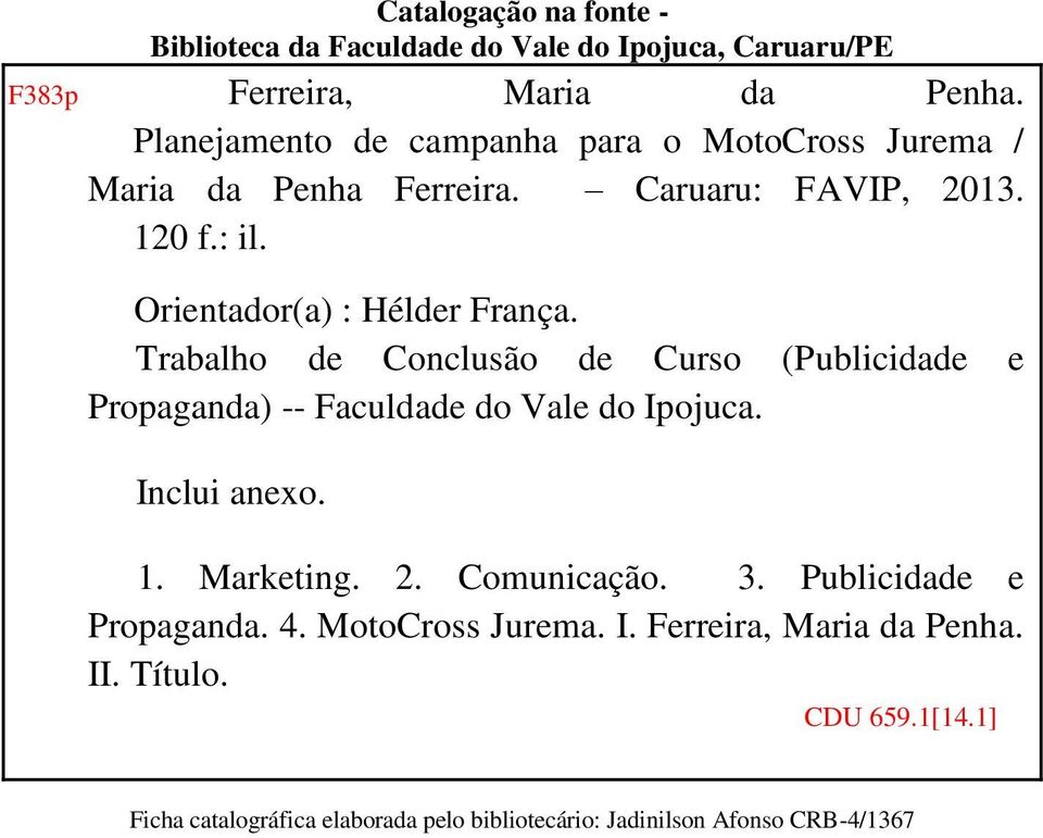 Trabalho de Conclusão de Curso (Publicidade e Propaganda) -- Faculdade do Vale do Ipojuca. Inclui anexo. 1. Marketing. 2. Comunicação. 3.