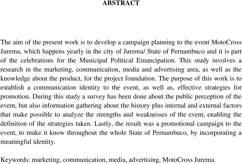 This study involves a research in the marketing, communication, media and advertising area, as well as the knowledge about the product, for the project foundation.