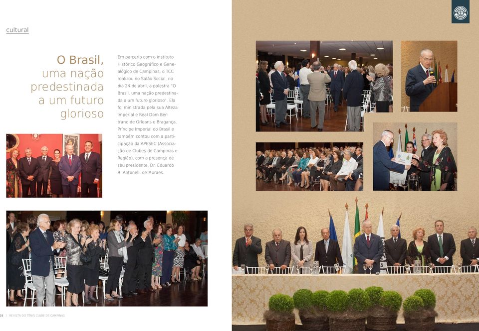 Ela foi ministrada pela sua Alteza Imperial e Real Dom Bertrand de Orleans e Bragança, Príncipe Imperial do Brasil e também contou com a participação