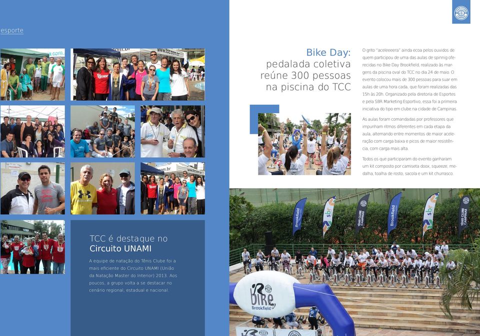 Organizado pela diretoria de Esportes e pela SBR Marketing Esportivo, essa foi a primeira iniciativa do tipo em clube na cidade de Campinas.