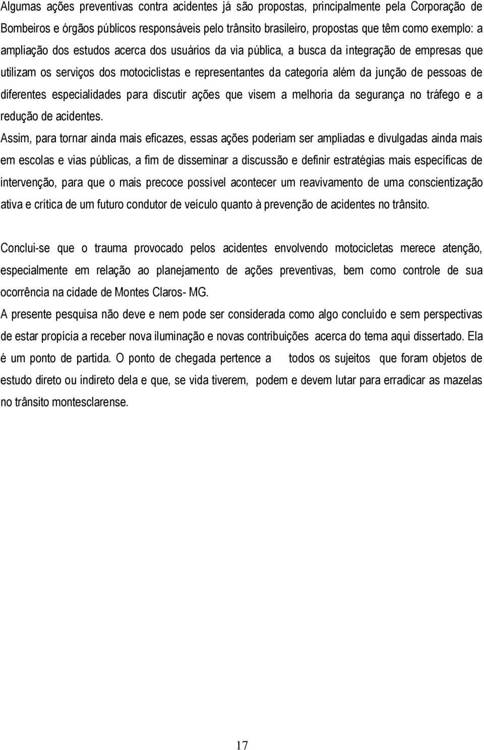 diferentes especialidades para discutir ações que visem a melhoria da segurança no tráfego e a redução de acidentes.