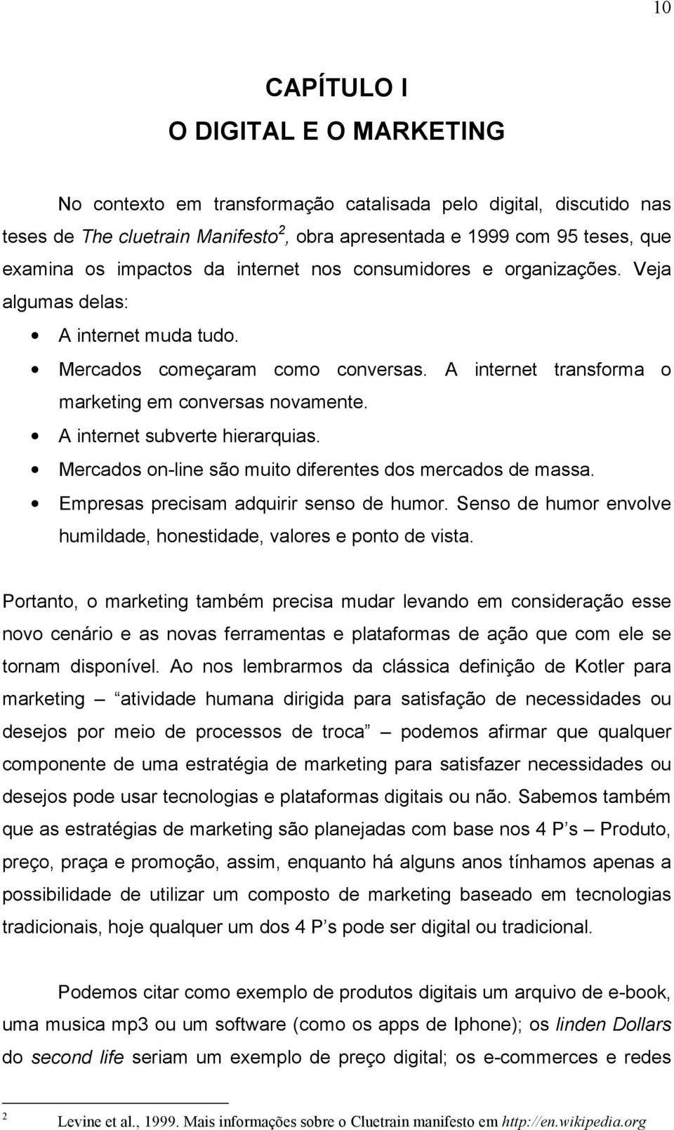 A internet subverte hierarquias. Mercados on-line são muito diferentes dos mercados de massa. Empresas precisam adquirir senso de humor.