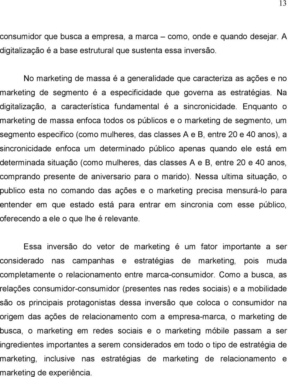 Na digitalização, a característica fundamental é a sincronicidade.