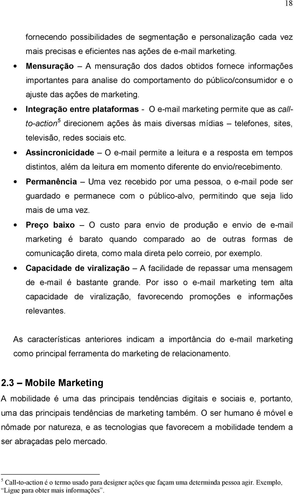 Integração entre plataformas - O e-mail marketing permite que as callto-action 5 direcionem ações às mais diversas mídias telefones, sites, televisão, redes sociais etc.