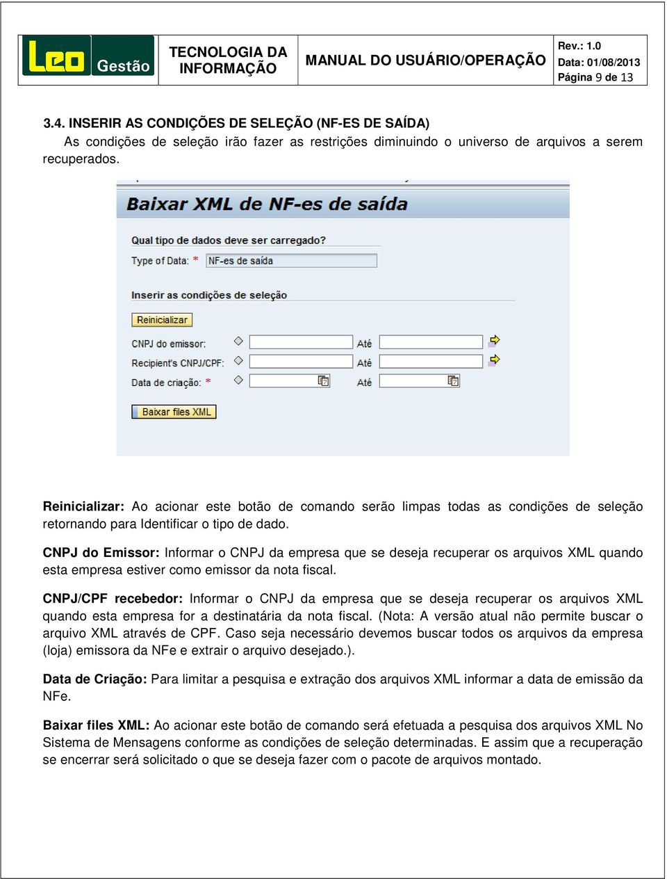 CNPJ do Emissor: Informar o CNPJ da empresa que se deseja recuperar os arquivos XML quando esta empresa estiver como emissor da nota fiscal.