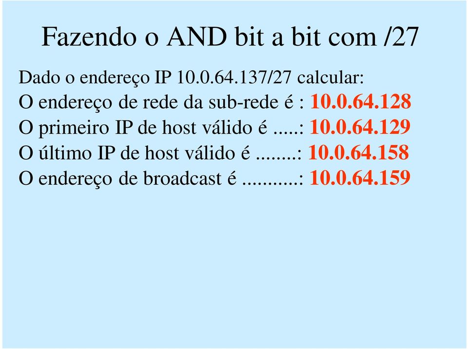 128 O primeiro IP de host válido é...: 10.0.64.