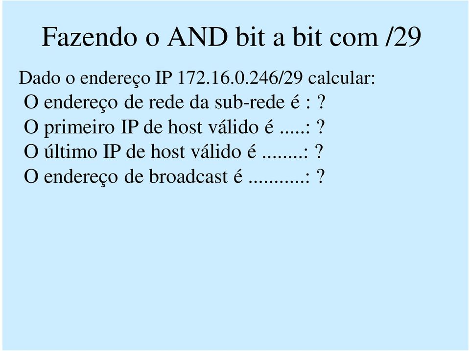 246/29 calcular: O endereço de rede da sub-rede é :?