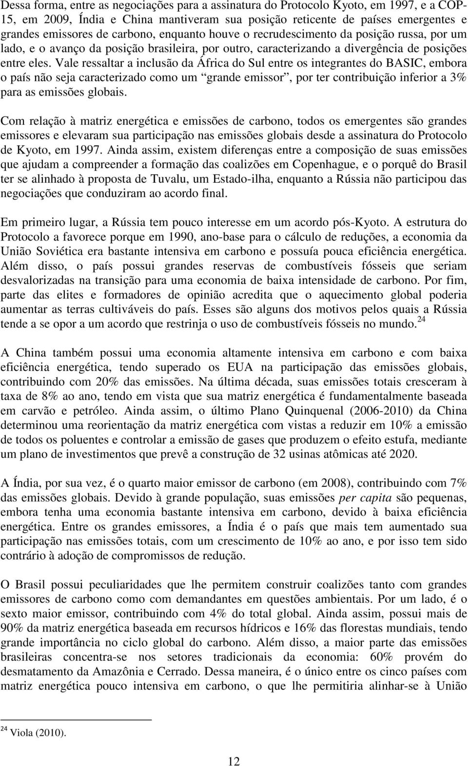 Vale ressaltar a inclusão da África do Sul entre os integrantes do BASIC, embora o país não seja caracterizado como um grande emissor, por ter contribuição inferior a 3% para as emissões globais.