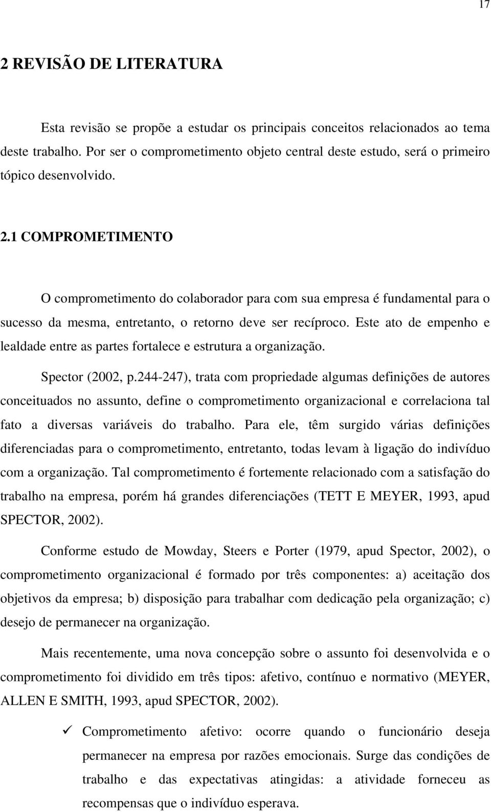 1 COMPROMETIMENTO O comprometimento do colaborador para com sua empresa é fundamental para o sucesso da mesma, entretanto, o retorno deve ser recíproco.