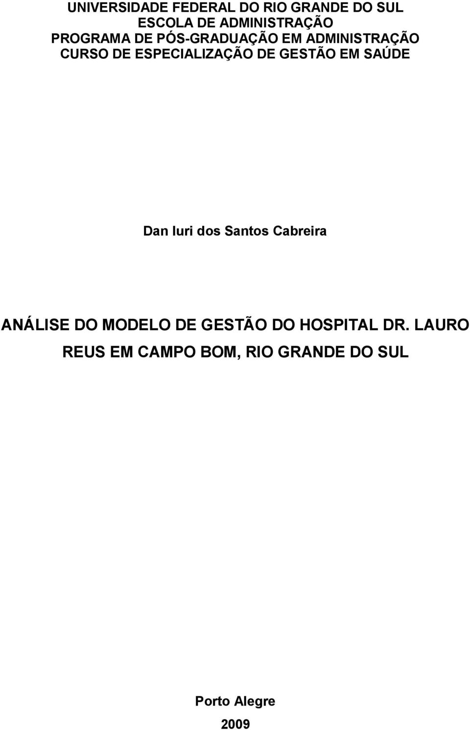 GESTÃO EM SAÚDE Dan Iuri dos Santos Cabreira ANÁLISE DO MODELO DE