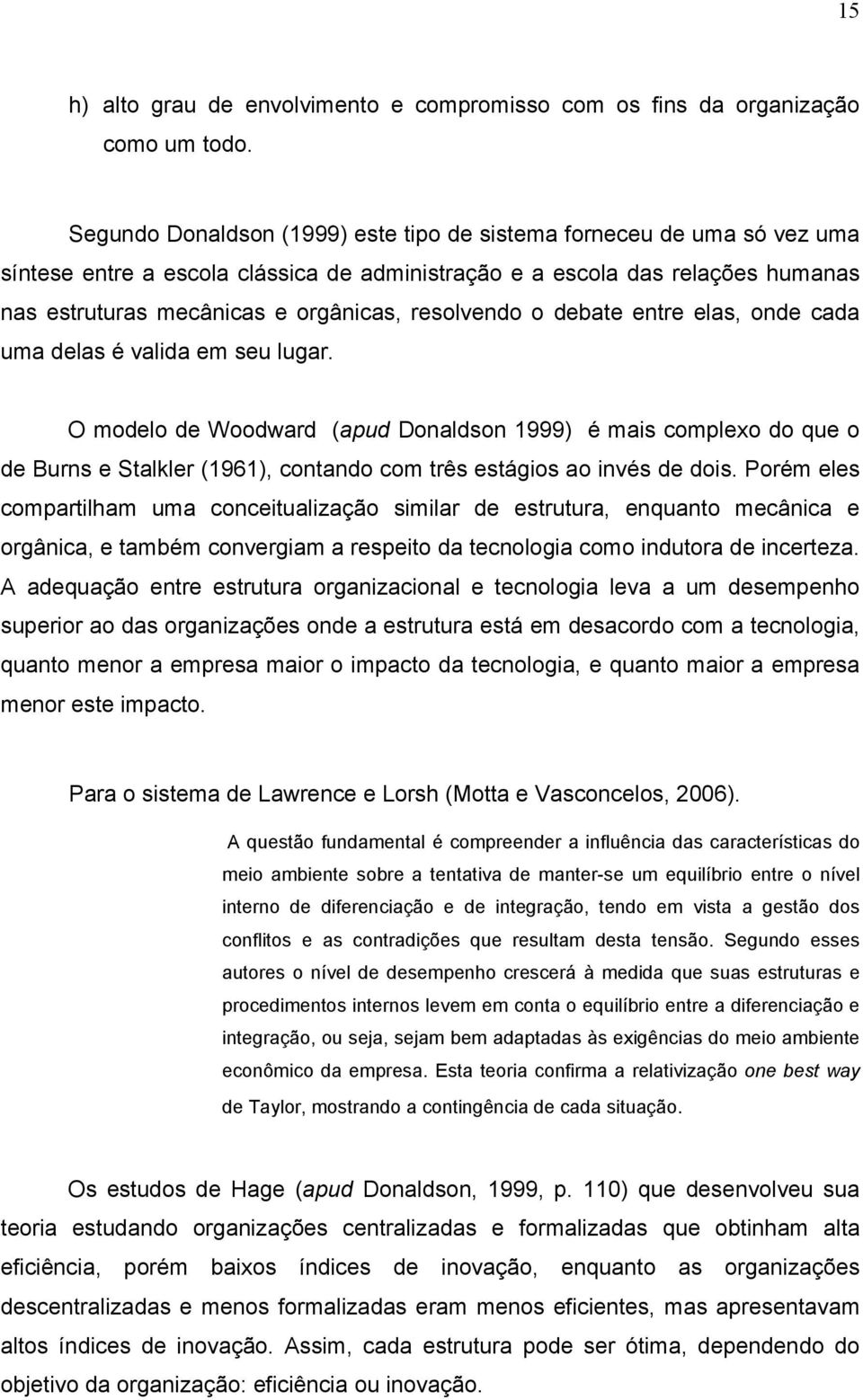 resolvendo o debate entre elas, onde cada uma delas é valida em seu lugar.