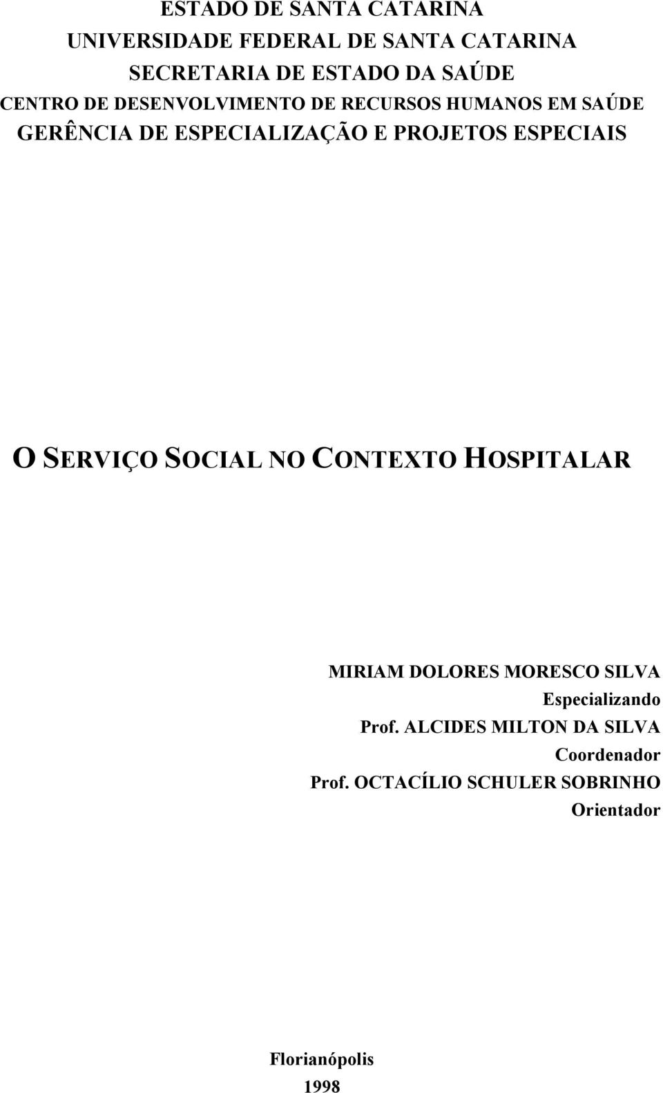 ESPECIAIS O SERVIÇO SOCIAL NO CONTEXTO HOSPITALAR MIRIAM DOLORES MORESCO SILVA Especializando