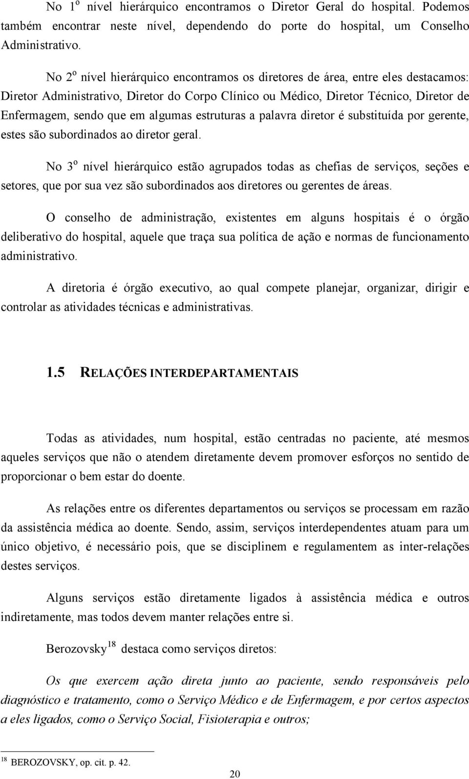 algumas estruturas a palavra diretor é substituída por gerente, estes são subordinados ao diretor geral.