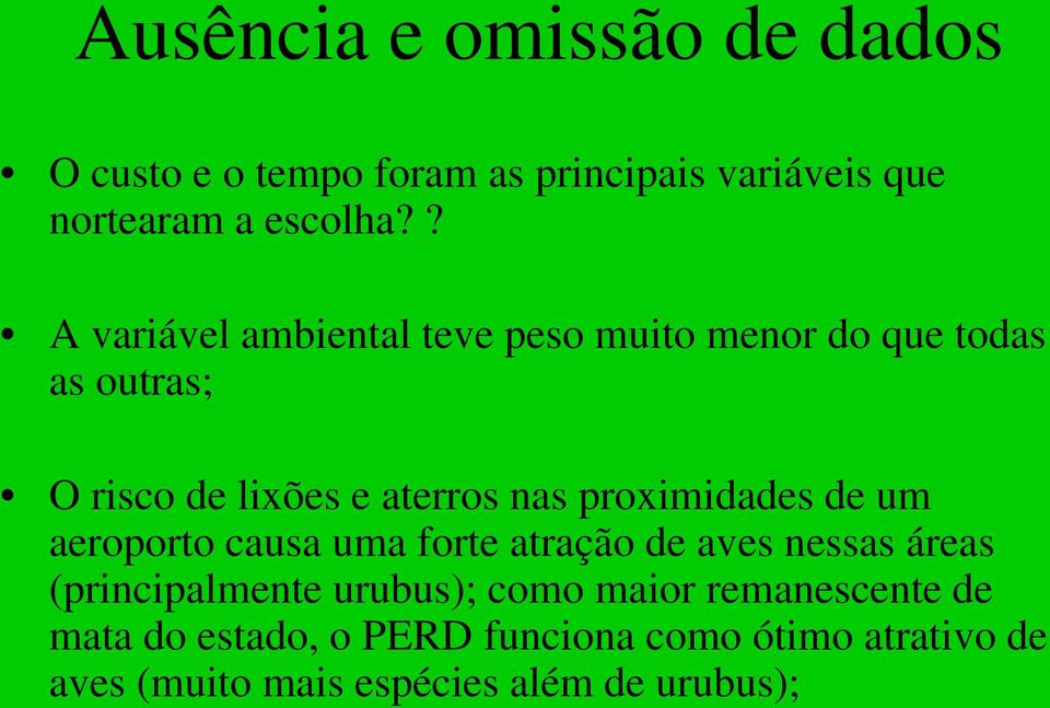 proximidades de um aeroporto causa uma forte atração de aves nessas áreas (principalmente urubus); como