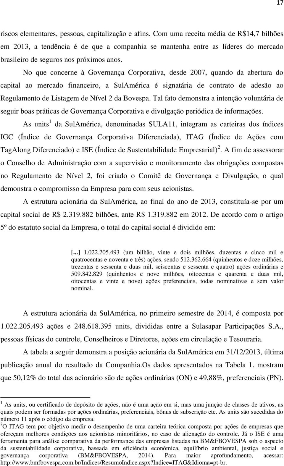 Tl fto demonstr intenção voluntári de seguir bos prátics de Governnç Corportiv e divulgção periódic de informções.