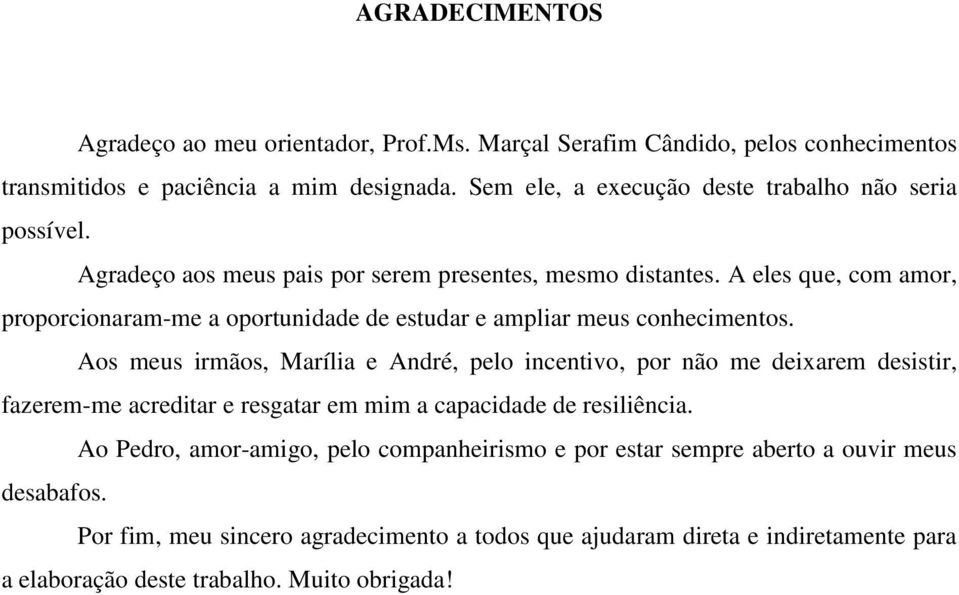 A eles que, com mor, proporcionrm-me oportunidde de estudr e mplir meus conhecimentos.