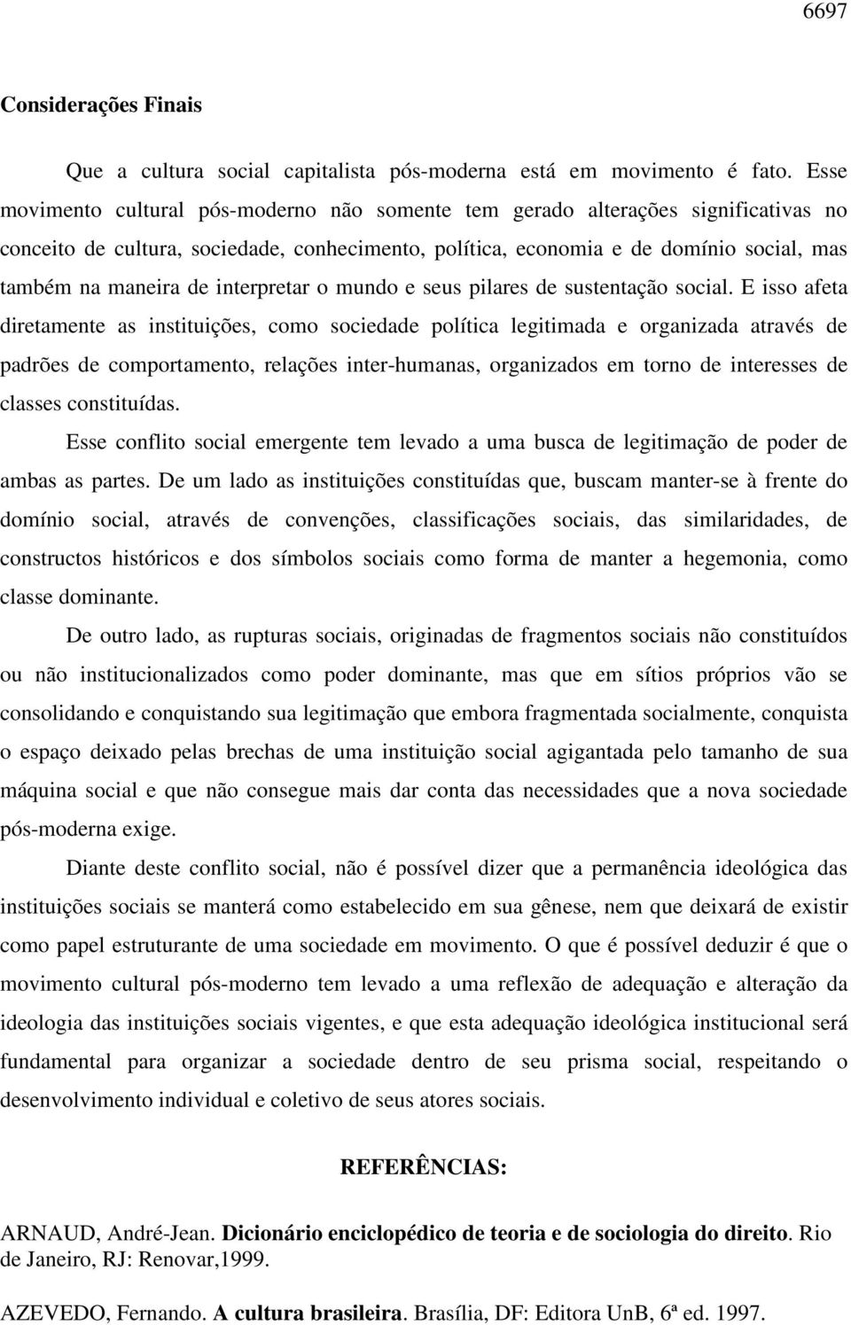 interpretar o mundo e seus pilares de sustentação social.