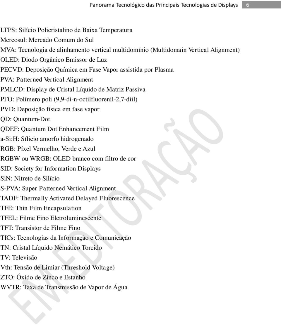 (9,9-di-n-octilfluorenil-2,7-diil) PVD: Deposição física em fase vapor QD: Quantum-Dot QDEF: Quantum Dot Enhancement Film a-si:h: Sílicio amorfo hidrogenado RGB: Píxel Vermelho, Verde e Azul RGBW ou