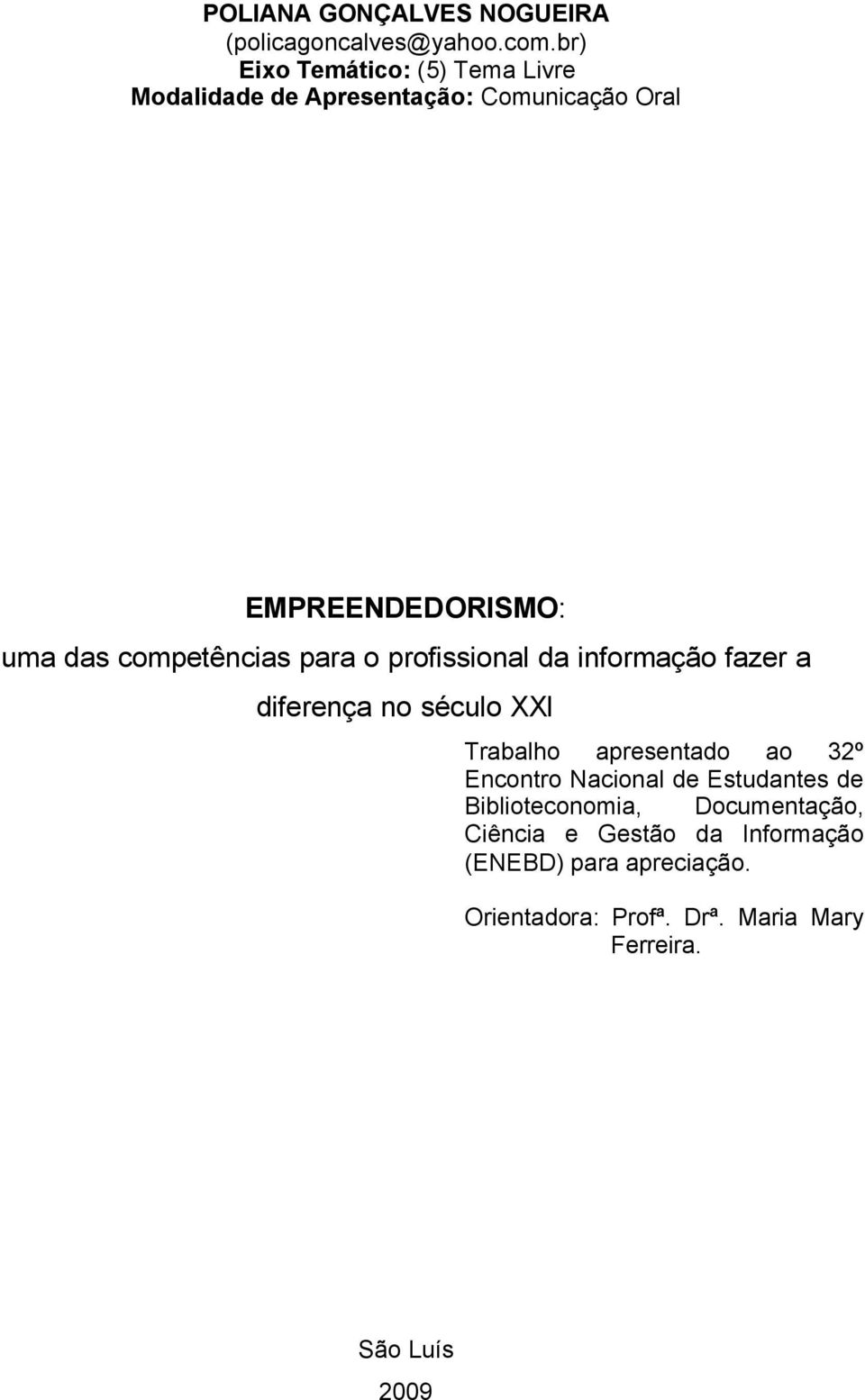 competências para o profissional da informação fazer a diferença no século XXI Trabalho apresentado ao 32º