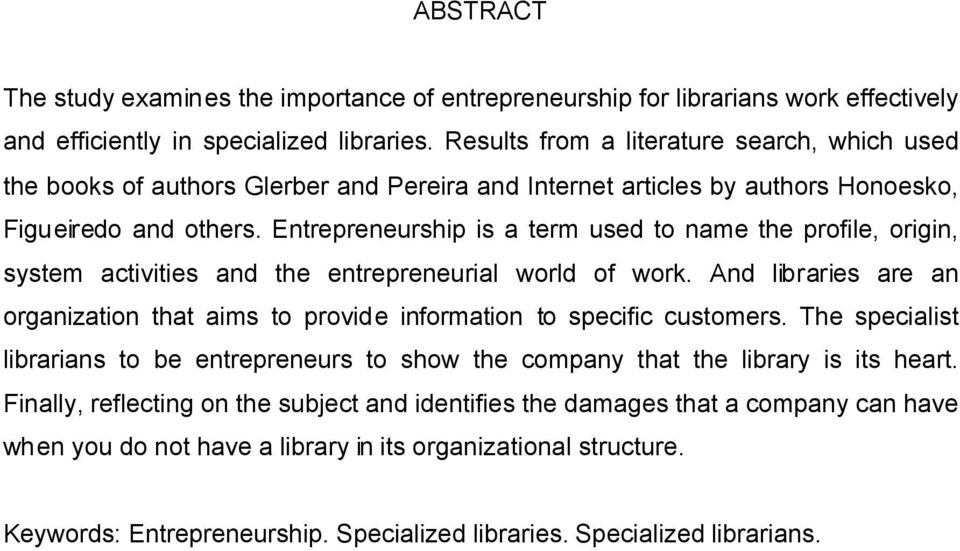 Entrepreneurship is a term used to name the profile, origin, system activities and the entrepreneurial world of work.