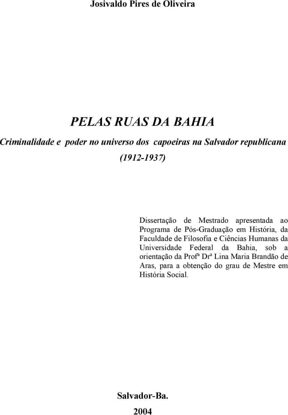 História, da Faculdade de Filosofia e Ciências Humanas da Universidade Federal da Bahia, sob a