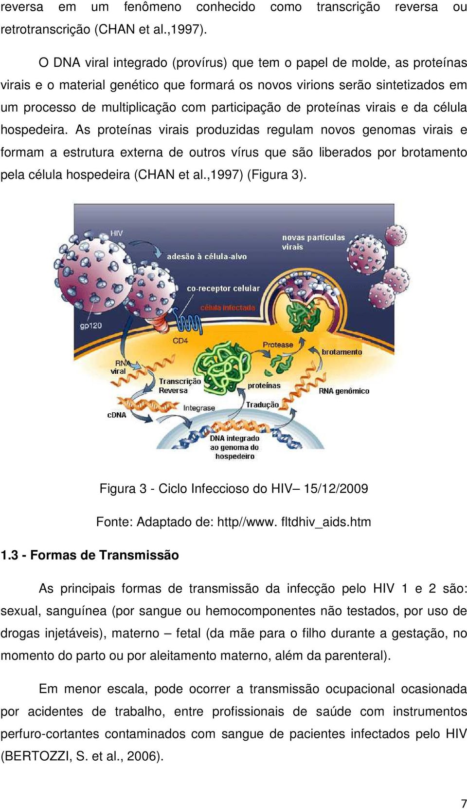 de proteínas virais e da célula hospedeira.