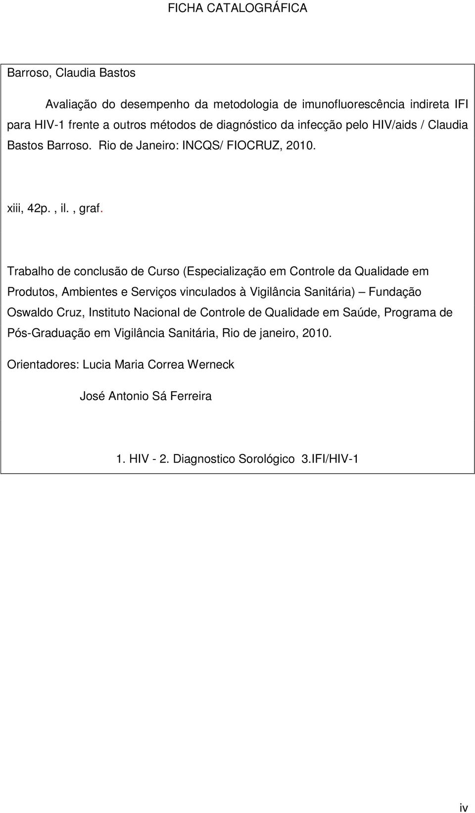 Trabalho de conclusão de Curso (Especialização em Controle da Qualidade em Produtos, Ambientes e Serviços vinculados à Vigilância Sanitária) Fundação Oswaldo Cruz,