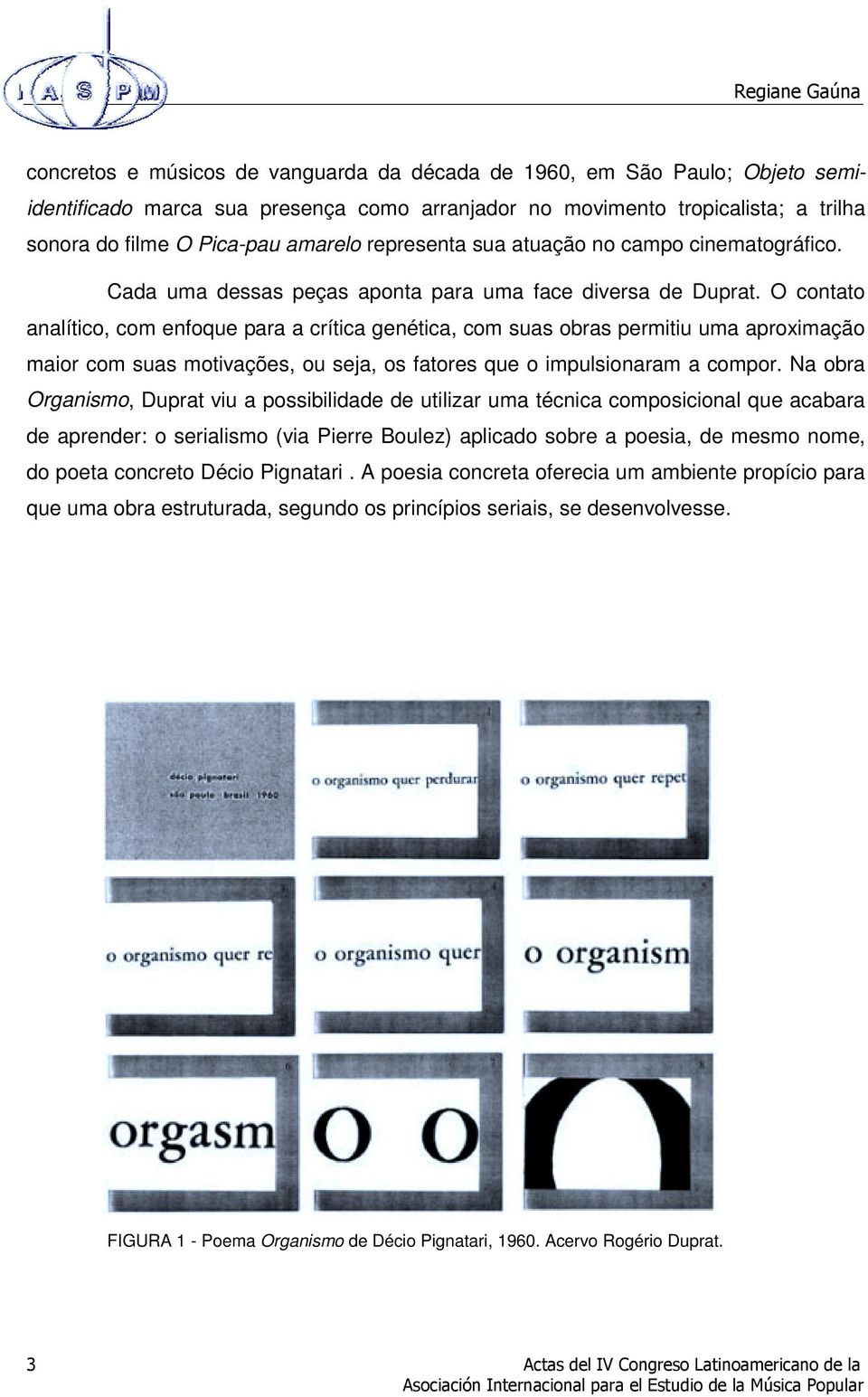 O contato analítico, com enfoque para a crítica genética, com suas obras permitiu uma aproximação maior com suas motivações, ou seja, os fatores que o impulsionaram a compor.